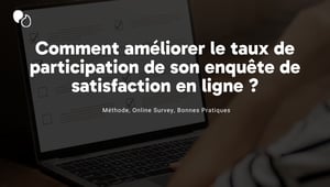 Comment améliorer le taux de participation de son enquête de satisfaction en ligne
