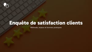 Enquête de satisfaction clients  méthode, enjeux et bonnes pratiques